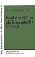 Karl Der Kuehne ALS Literarische Gestalt
