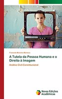 A Tutela da Pessoa Humana e o Direito à Imagem