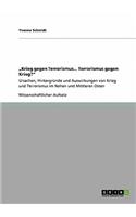 "Krieg gegen Terrorismus... Terrorismus gegen Krieg?": Ursachen, Hintergründe und Auswirkungen von Krieg und Terrorismus im Nahen und Mittleren Osten