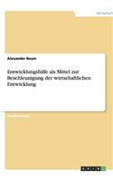 Entwicklungshilfe als Mittel zur Beschleunigung der wirtschaftlichen Entwicklung
