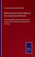 Military Operations in Gastern Maine and Nova Scotia during the Revolution