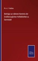 Beiträge zur näheren Kenntnis der Großherzoglichen Hofbibliothek zu Darmstadt