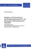 Struktur Und Entwicklung Der Ernaehrungsindustrie in Der Deutschen Demokratischen Republik: Mit Vergleichen Zur Bundesrepublik Deutschland Und Andern Laendern West- Und Osteuropas(225 Europaeische Hochschulschriften / European University Studie)