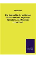 Geschichte Der Sizilischen Flotte Unter Der Regierung Konrads IV. Und Manfreds (1250-1266)