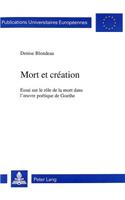 Mort Et Création: Essai Sur Le Rôle de la Mort Dans l'Oeuvre Poétique de Goethe