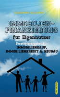 Immobilienfinanzierung fu&#776;r Eigennutzer: Strategieratgeber fu&#776;r Immobilienkauf, Immobilienkredit & Neubau