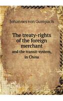 The Treaty-Rights of the Foreign Merchant and the Transit-System, in China