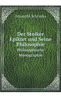 Der Stoiker Epiktet Und Seine Philosophie Philosophische Monographie