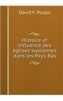 Histoire et influence des églises wallonnes dans les Pays-Bas