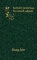 Sermons on various important subjects