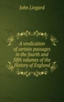 vindication of certain passages in the fourth and fifth volumes of the History of England