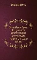Demosthenis Opera: Ad Optimorvm Librorvm Fidem Accvrate Edita, Volumes 2-3 (Latin Edition)