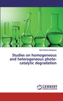 Studies on homogeneous and heterogeneous photo-catalytic degradation