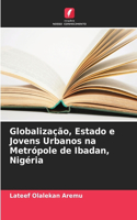 Globalização, Estado e Jovens Urbanos na Metrópole de Ibadan, Nigéria
