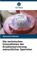 Die technischen Innovationen der Kryokonservierung menschlicher Spermien