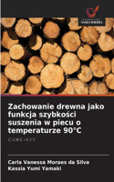 Zachowanie drewna jako funkcja szybkości suszenia w piecu o temperaturze 90°C