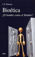 Bioetica. Â¿El hombre contra el Hombre?