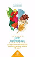 Dieta Mediterranea: guia practica de elaboracion de recetas segun el modelo 