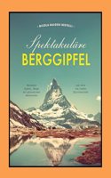 Spektakulare Berggipfel: Beruhmte Gipfel, Berge mit glorreicher Geschichte und Orte von tiefer Spiritualitat