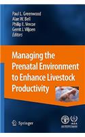 Managing the Prenatal Environment to Enhance Livestock Productivity