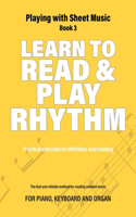Learn to Read and Play Rhythm: Practical exercises for effortless note reading(3 Playing with Sheet Music)