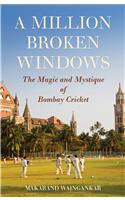 A Million Broken Windows: The Magic and Mystique of Bombay Cricket