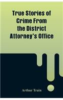 True Stories of Crime From the District Attorney's Office