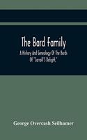 Bard Family; A History And Genealogy Of The Bards Of 