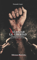 Alcanzar la libertad: Una propuesta política para el hombre del S.XXI