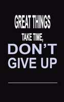Great Things Take Time, Don't Give Up