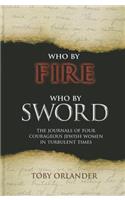 Who by Fire Who by Sword: The Journals of Four Courageous Jewish Women in Turbulent Times
