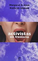 Activistas sin fronteras. Redes de defensa en politica internacional