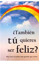 Tambien Tu Quieres Ser Feliz