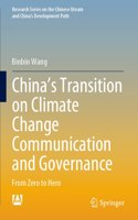 China’s Transition on Climate Change Communication and Governance: From Zero to Hero(Research Series on the Chinese Dream and China’s Development Path)
