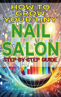 How to Grow Your Tiny Nail Salon