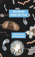 World Under Our Feet: Adventures in the Microscopic