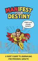 Manifest Your Destiny: A Dude's Guide to Journaling for Personal Growth