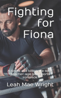 Fighting for Fiona: A single dad billionaire boss, teacher, age gap, sports romance.