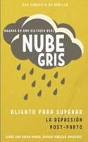Nube Gris: Aliento para superar la depresión Post-Parto Serás una buena madre, aunque parezca imposible
