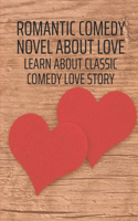 Romantic Comedy Novel About Love: Learn About Classic Comedy Love Story: Fantastic Tale About Love And Self-Discovery