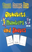 Alphabets, Numbers, and Shapes Toddler Coloring Book