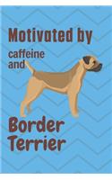 Motivated by caffeine and Border Terrier