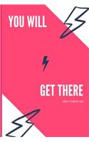 You Will Get There. Daily Fitness Log