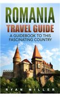 Romania Travel Guide: A Guidebook to this Fascinating Country