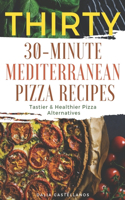 Thirty 30-Minute Mediterranean Pizza Recipes: Tastier & Healthier Pizza Alternatives