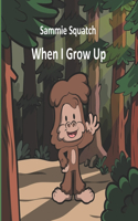 Sammie Squatch - When I Grow Up