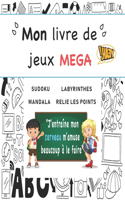 Mon livre de jeux MEGA: "J'entraîne mon cerveau m'amuse beaucoup à le faire" Cahier d'activités et de JEUX 227 pages. Sudoku, Labyrinthes, Mandala, Relie les Points