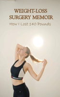 Weight-Loss Surgery Memoir: How I Lost 140 Pounds: Eating Disorders & Body Image Self-Help