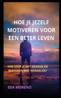 Hoe Je Jezelf Motiveren Voor Een Beter Leven