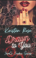 Drawn To You